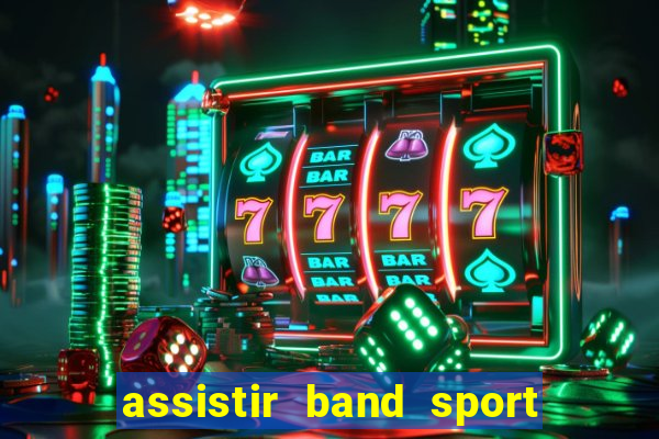 assistir band sport ao vivo